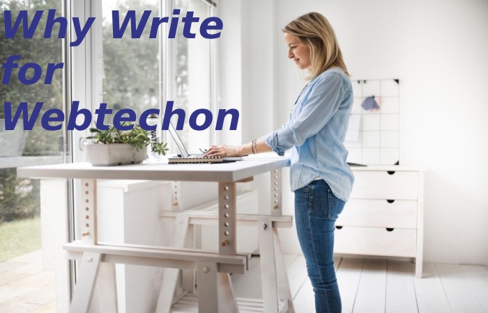 Why Write for Webtechon - Stand up Desk Write For Us