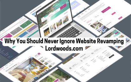 Why You Should Never Ignore Website Revamping Lordwoods.Com